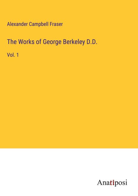 Alexander Campbell Fraser: The Works of George Berkeley D.D., Buch