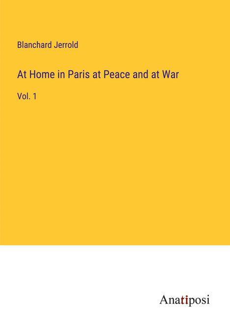 Blanchard Jerrold: At Home in Paris at Peace and at War, Buch