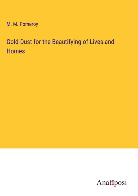 M. M. Pomeroy: Gold-Dust for the Beautifying of Lives and Homes, Buch