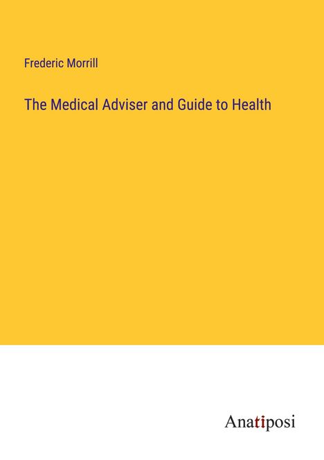 Frederic Morrill: The Medical Adviser and Guide to Health, Buch