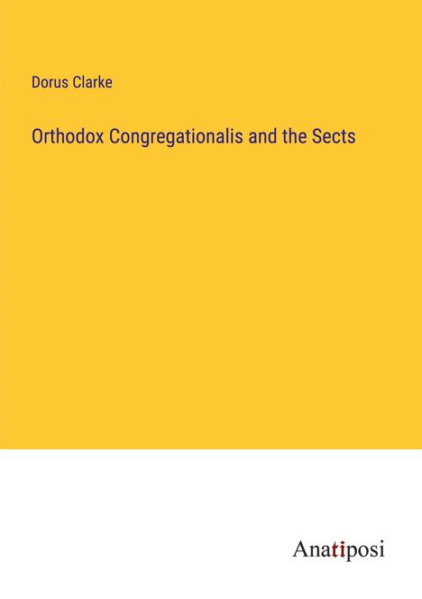 Dorus Clarke: Orthodox Congregationalis and the Sects, Buch