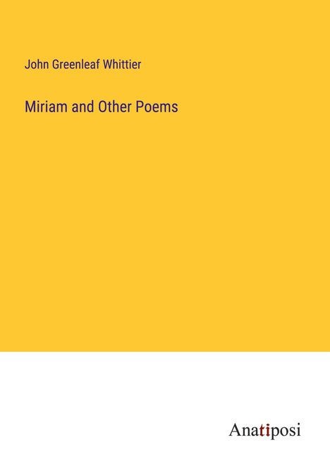 John Greenleaf Whittier: Miriam and Other Poems, Buch