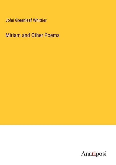 John Greenleaf Whittier: Miriam and Other Poems, Buch