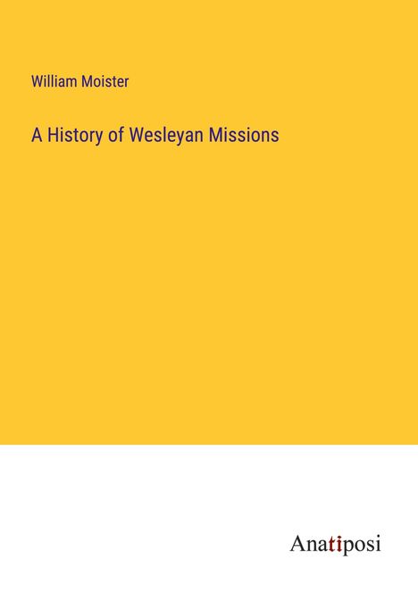 William Moister: A History of Wesleyan Missions, Buch