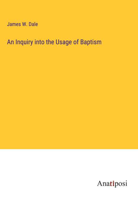 James W. Dale: An Inquiry into the Usage of Baptism, Buch