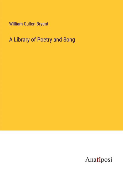 William Cullen Bryant: A Library of Poetry and Song, Buch