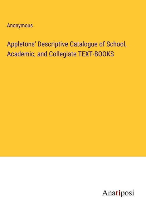 Anonymous: Appletons' Descriptive Catalogue of School, Academic, and Collegiate TEXT-BOOKS, Buch