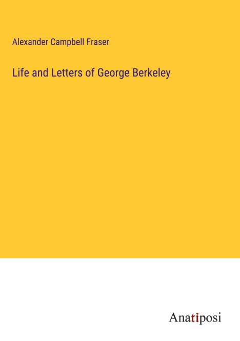 Alexander Campbell Fraser: Life and Letters of George Berkeley, Buch