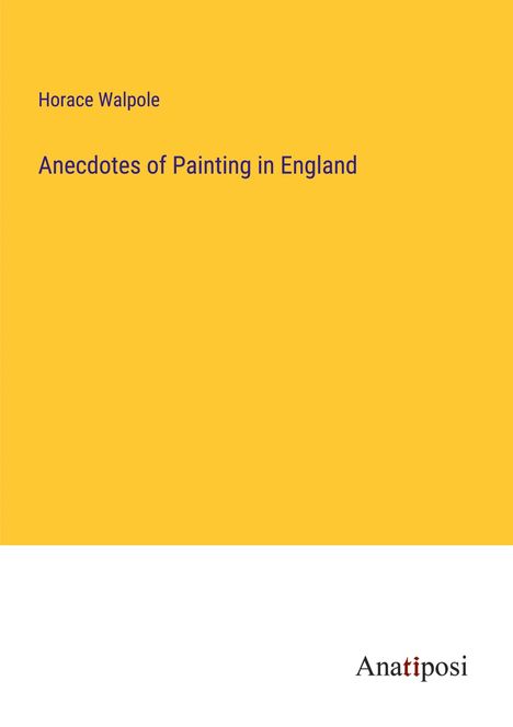 Horace Walpole: Anecdotes of Painting in England, Buch