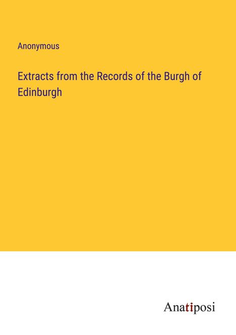Anonymous: Extracts from the Records of the Burgh of Edinburgh, Buch