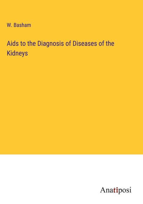 W. Basham: Aids to the Diagnosis of Diseases of the Kidneys, Buch