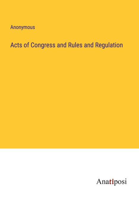 Anonymous: Acts of Congress and Rules and Regulation, Buch