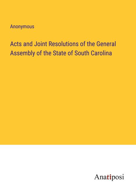 Anonymous: Acts and Joint Resolutions of the General Assembly of the State of South Carolina, Buch