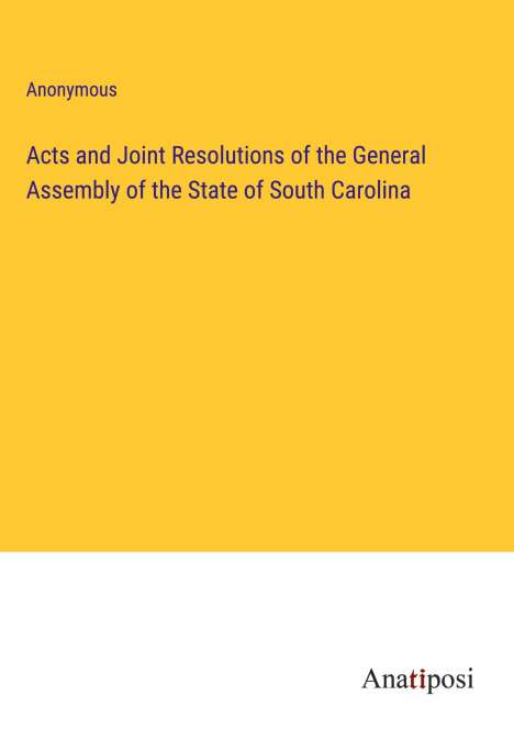 Anonymous: Acts and Joint Resolutions of the General Assembly of the State of South Carolina, Buch