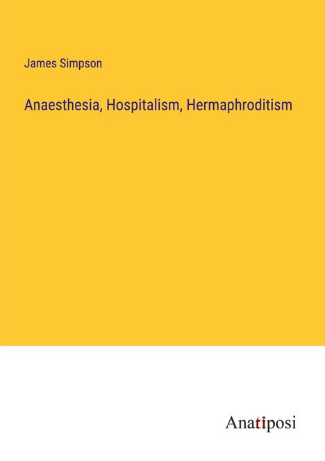 James Simpson: Anaesthesia, Hospitalism, Hermaphroditism, Buch