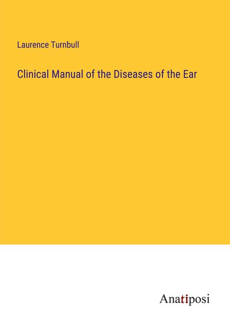 Laurence Turnbull: Clinical Manual of the Diseases of the Ear, Buch