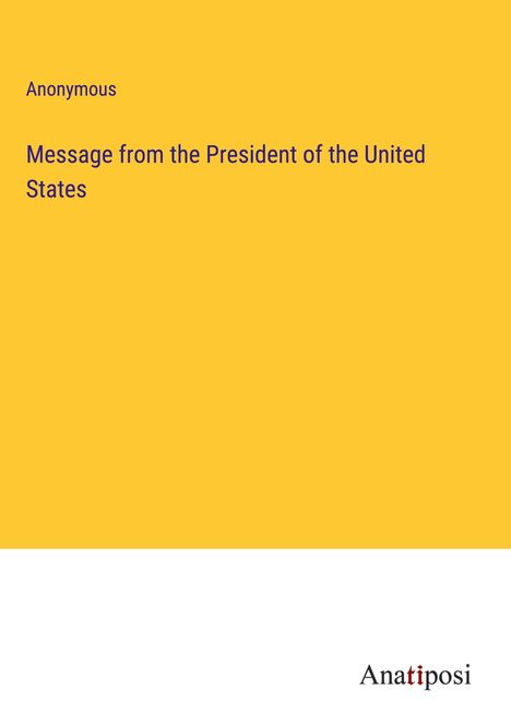 Anonymous: Message from the President of the United States, Buch