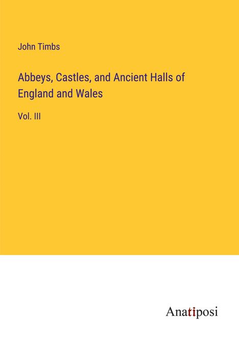 John Timbs: Abbeys, Castles, and Ancient Halls of England and Wales, Buch