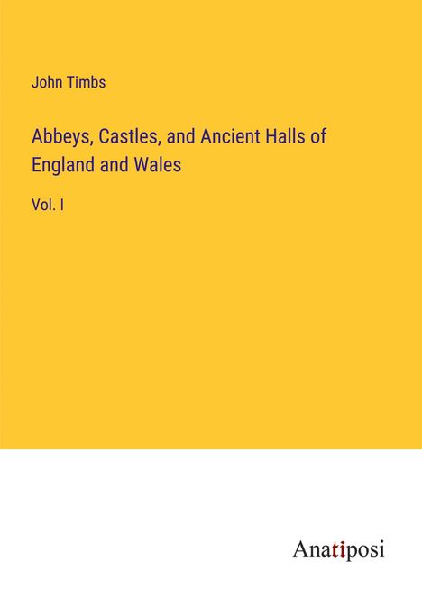 John Timbs: Abbeys, Castles, and Ancient Halls of England and Wales, Buch