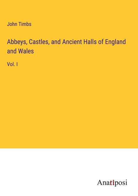 John Timbs: Abbeys, Castles, and Ancient Halls of England and Wales, Buch