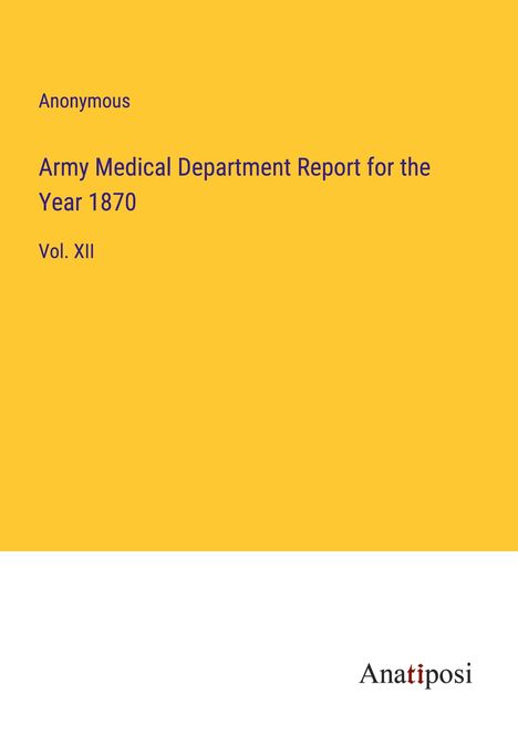 Anonymous: Army Medical Department Report for the Year 1870, Buch