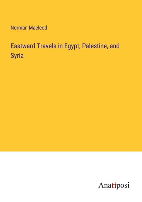 Norman Macleod: Eastward Travels in Egypt, Palestine, and Syria, Buch