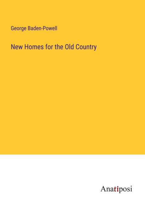 George Baden-Powell: New Homes for the Old Country, Buch