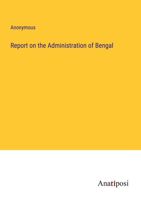 Anonymous: Report on the Administration of Bengal, Buch