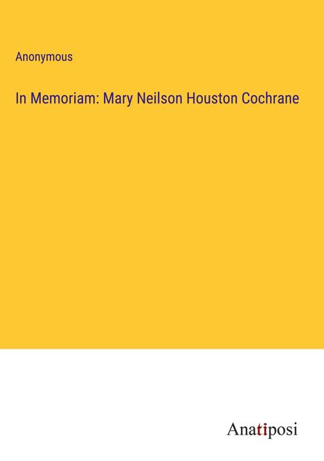 Anonymous: In Memoriam: Mary Neilson Houston Cochrane, Buch