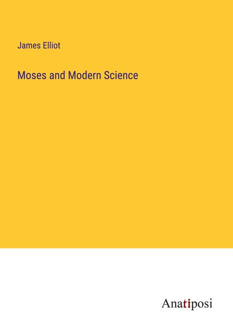 James Elliot: Moses and Modern Science, Buch