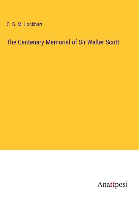 C. S. M. Lockhart: The Centenary Memorial of Sir Walter Scott, Buch