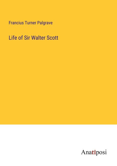 Francius Turner Palgrave: Life of Sir Walter Scott, Buch