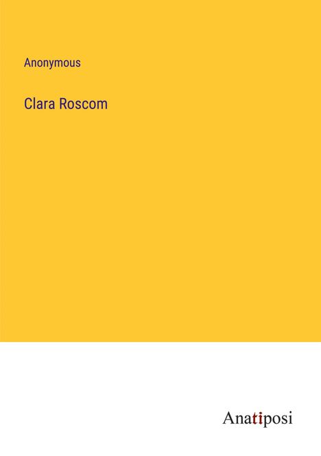 Anonymous: Clara Roscom, Buch