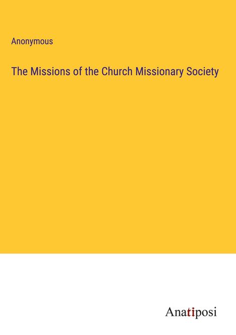 Anonymous: The Missions of the Church Missionary Society, Buch