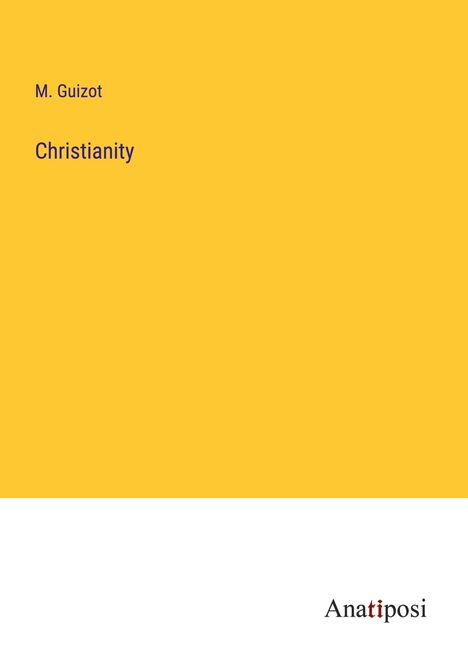 M. Guizot: Christianity, Buch