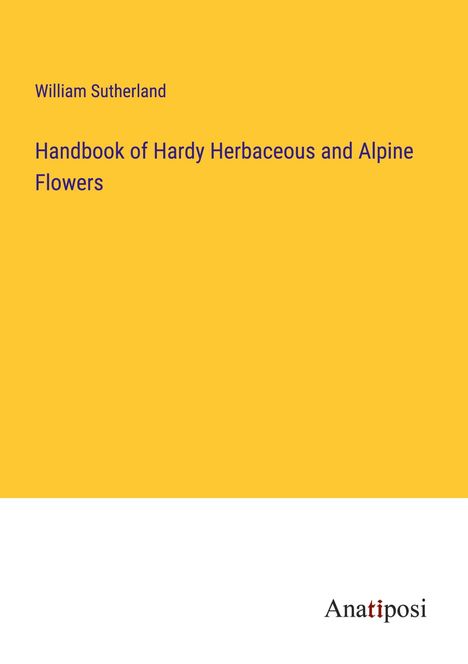 William Sutherland: Handbook of Hardy Herbaceous and Alpine Flowers, Buch