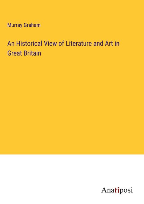 Murray Graham: An Historical View of Literature and Art in Great Britain, Buch