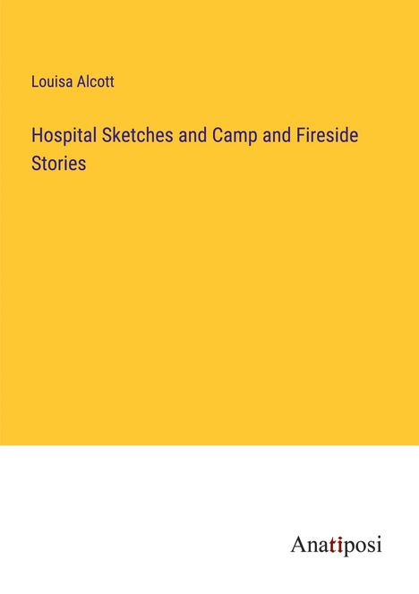 Louisa Alcott: Hospital Sketches and Camp and Fireside Stories, Buch