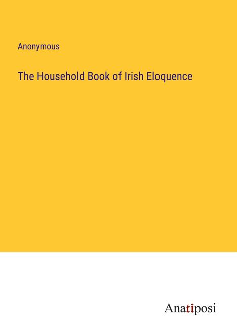 Anonymous: The Household Book of Irish Eloquence, Buch