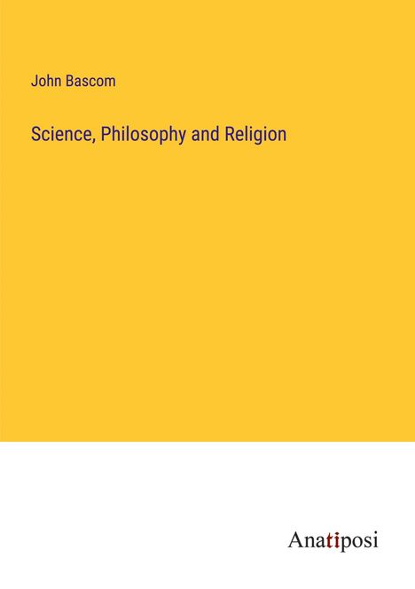 John Bascom: Science, Philosophy and Religion, Buch