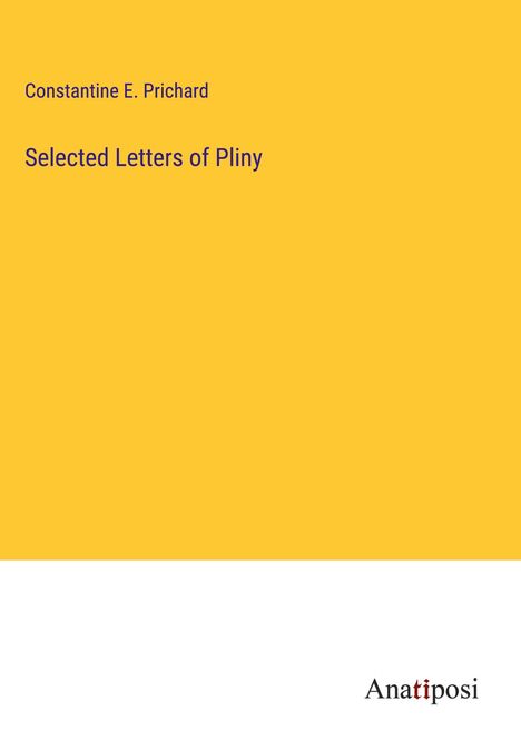 Constantine E. Prichard: Selected Letters of Pliny, Buch