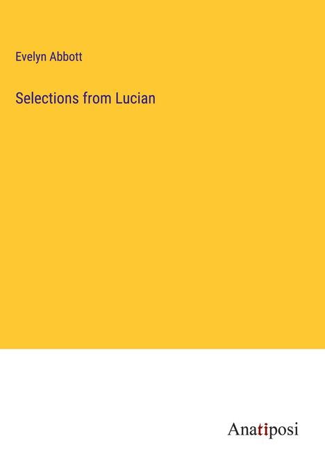 Evelyn Abbott: Selections from Lucian, Buch