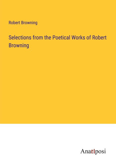 Robert Browning: Selections from the Poetical Works of Robert Browning, Buch