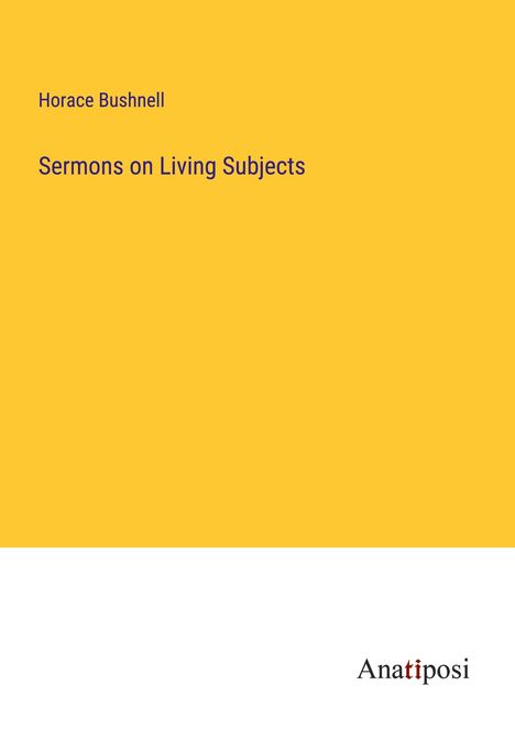 Horace Bushnell: Sermons on Living Subjects, Buch