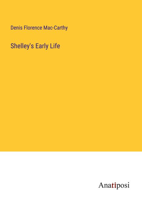 Denis Florence Mac-Carthy: Shelley's Early Life, Buch