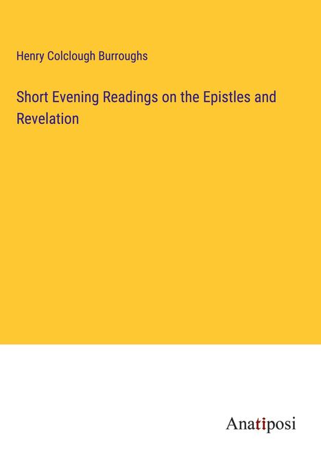 Henry Colclough Burroughs: Short Evening Readings on the Epistles and Revelation, Buch