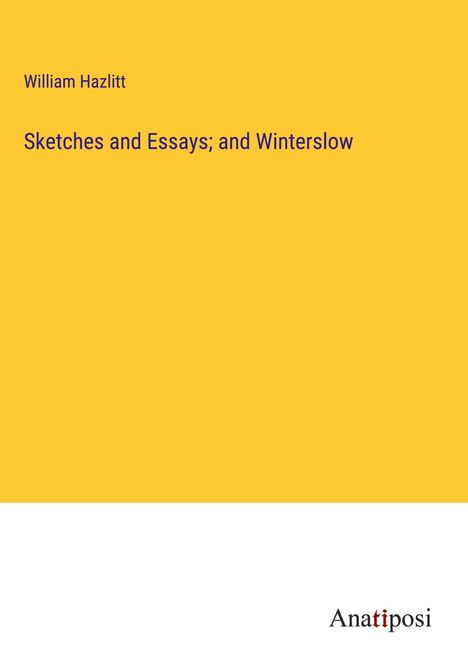 William Hazlitt: Sketches and Essays; and Winterslow, Buch