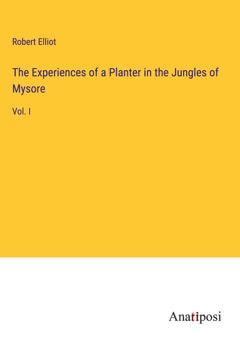 Robert Elliot: The Experiences of a Planter in the Jungles of Mysore, Buch