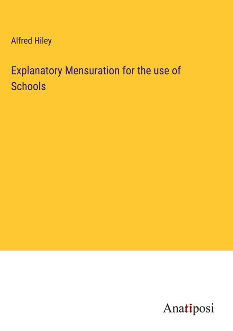 Alfred Hiley: Explanatory Mensuration for the use of Schools, Buch