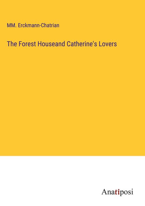 Mm. Erckmann-Chatrian: The Forest Houseand Catherine's Lovers, Buch